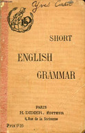 SHORT ENGLISH GRAMMAR - GIBB, ROULIER, STRYIENSKI - 1915 - Langue Anglaise/ Grammaire