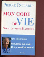 MON CODE DE VIE : SANTE, JEUNESSE, HARMONIE - PALLARDY PIERRE - 2005 - Libri