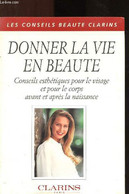 DONNER LA VIE EN BEAUTE : CONSEILS ESTHETIQUES POUR LE VISAGE ET POUR LE CORPS AVANT ET APRES LA NAISSANCE - COLLECTIF - - Boeken