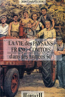 LA VIE DES PAYSANS FRANC-COMTOIS DANS LES ANNEES 50 - CLADE JEAN-LOUIS - 1994 - Franche-Comté