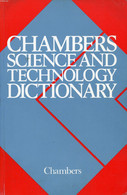 CHAMBERS SCIENCE AND TECHNOLOGY DICTIONARY - WALKER Pr. PETER M. B. - 1988 - Dictionaries, Thesauri