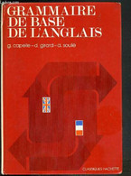 GRAMMAIRE DE BASE DE L'ANGLAIS - CLASSIQUES HACHETTE - TEXTE EN ANGLAIS ET EN FRANCAIS - CAPELLE G. - GIRARD D. - SOULIE - English Language/ Grammar