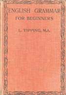 AN ENGLISH GRAMMAR FOR BEGINNERS (Based Upon The Recommendatiuons Of The Joint Committee On Grammatical Terminology) - T - Englische Grammatik