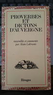 Proverbes Et Dictons D'Auvergne, Rassemblés Et Commentés Par Alain Labrunie - 1985, 99 Pages - Auvergne
