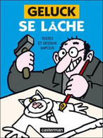 Geluck Se Lâche - Textes Et Dessins Impolis - Philippe Geluck - Casterman - Geluck