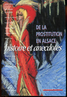 De La Prostitution En Alsace Histoire Et Anecdotes Ouvrage Issu De Recherches Médicales, Sociologiques , Ethnologiques - Alsace