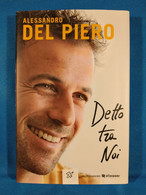 LIBRI 2088 - "DETTO TRA NOI" Alessandro Del Piero - Vedi Descrizione Costo Spedizione - - Bibliografie