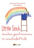 Little Sock Teaches Good Manners To Unschooled Kids, Teresa Spalierno,  2017 - Ragazzi