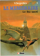 LE MERCENAIRE   "Le Feu Sacré "  Tome 1   De V SEGRELLES  GLENAT - Mercenaire, Le