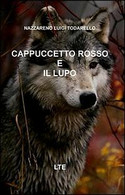 Cappuccetto Rosso E Il Lupo - Nazzareno Luigi Todarello,  2013,  Latorre - Ragazzi