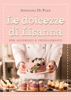 Le Dolcezze Di Lisanna Per Allergici E Intolleranti	 Di Annalisa Di Pace,  2021 - Casa, Giardino, Cucina