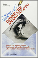 Lettere Di Donne Che Amano Troppo - Robin Norwood,  1995,  Lyra Libri - Ragazzi