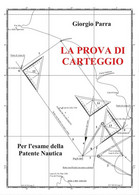 LA PROVA DI CARTEGGIO Per L’esame Della Patente Nautica	 Di Giorgio Parra,  2017 - Ragazzi