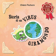 Storia Di Un Virus Giramondo	 Di Chiara Pachera,  2021,  Youcanprint - Ragazzi