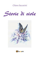 Storie Di Viole Di Chiara Saccavini,  2014,  Youcanprint - Natuur