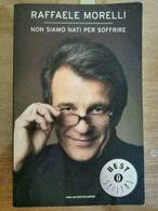 Non Siamo Nati Per Soffrire - R. Morelli - Mondadori - 2007 - AR - Salute E Bellezza