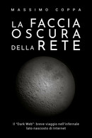 La Faccia Oscura Della Rete  Di Massimo Coppa,  2018,  Youcanprint - Informática