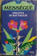 Una Vita Di Battaglie - Maurice Messèguè,  1978 (1°Ed),  Mondadori - Medicina, Biología, Química