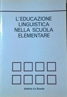 L'educazione Linguistica Nella Scuola Elementare - Ed. La Scuola (1979) Ca - Ragazzi