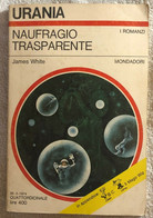 Naufragio Trasparente Di James White,  1974,  Mondadori - Sci-Fi & Fantasy