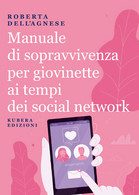 Manuale Di Sopravvivenza Per Giovinette Ai Tempi Dei Social Network Di Roberta D - Ragazzi
