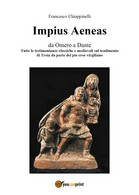 Impius Aeneas Di Francesco Chiappinelli,  2017,  Youcanprint - Classici