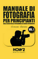 Manuale Di Fotografia Per Principianti Vol.1 Di Simone Gavana (How2, 2017) - Kunst, Design