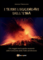 I Tesori Leggendari Dell’Etna, Angelo Virgillito,  2016,  Youcanprint - Natur