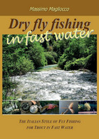 Dry Fly Fishing In Fast Water	 Di Massimo Magliocco,  2016,  Youcanprint - Natuur