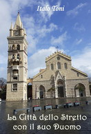 La Città Dello Stretto Con Il Suo Duomo	 Di Italo Toni,  2020,  Youcanprint - History, Philosophy & Geography