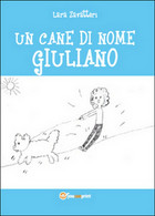 Un Cane Di Nome Giuliano	 Di Lara Zavatteri,  2014,  Youcanprint - Natuur