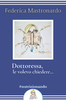 Dottoressa, Le Volevo Chiedere... Di Federica Mastronardo,  2020,  Youcanprint - Lifestyle