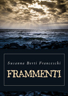 Frammenti Di Susanna Berti Franceschi,  2019,  Youcanprint - Poesía