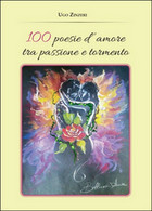 100 Poesie D’amore Tra Passione E Tormento	 Di Ugo Zinzeri,  2015,  Youcanprint - Poésie