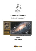VideoLezioniNCA - L’Universo	 Di Carlo Incarbone,  2016,  Youcanprint - Textes Scientifiques