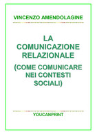 La Comunicazione Relazionale (Come Comunicare Nei Contesti Sociali) Di Vincenzo - Medecine, Psychology