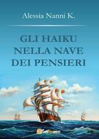 Gli Haiku Nella Nave Dei Pensieri Di Alessia Nanni K,  2017,  Youcanprint - Poesía