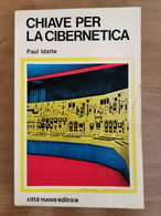 Chiave Per La Cibernetica - P. Idatte - Città Nuova Editrice - 1971 - AR - Informatik