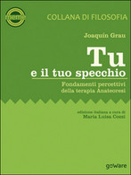 Tu E Il Tuo Specchio. Fondamenti Percettivi Della Terapia Anateoresi, 2015 - Medecine, Psychology