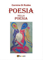 POESIA Nella POESIA	 Di Carmine Di Rubba,  2016,  Youcanprint - Lyrik