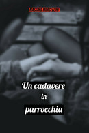 Un Cadavere In Parrocchia	 Di Massimo Morcellini,  2020,  Youcanprint - Policiers Et Thrillers