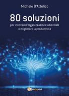 80 Soluzioni Per Innovare L’organizzazione Aziendale E Migliorare La Produttivit - Informática