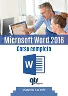 Microsoft Word 2016 - Corso Completo	 Di Valerio Lo Pò,  2019,  Youcanprint - Informatique