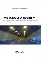 VR-induced Tourism. Dalla Realtà Virtuale Alle Esperienze Oltre Il Visore, 2016 - Informatique