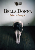 Bella Donna	 Di Roberta Saragoni,  2015,  Lettere Animate Editore - Policiers Et Thrillers