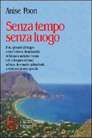 Senza Tempo Senza Luogo - Anise Poon,  2003,  L’Autore Libri Firenze - Poésie