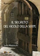 Il Segreto Del Vicolo Della Serpe	 Di Luisa Mazzocchi,  2018,  Youcanprint - Policiers Et Thrillers