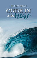 Onde Di Alto Mare Di Egidio Mele,  2019,  Youcanprint - Poesía