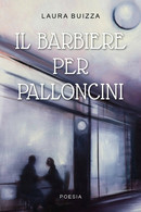 Il Barbiere Per Palloncini Di Laura Buizza,  2019,  Youcanprint - Poesía