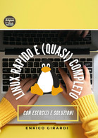 Linux Rapido E (quasi) Completo Di Enrico Girardi,  2021,  Youcanprint - Computer Sciences